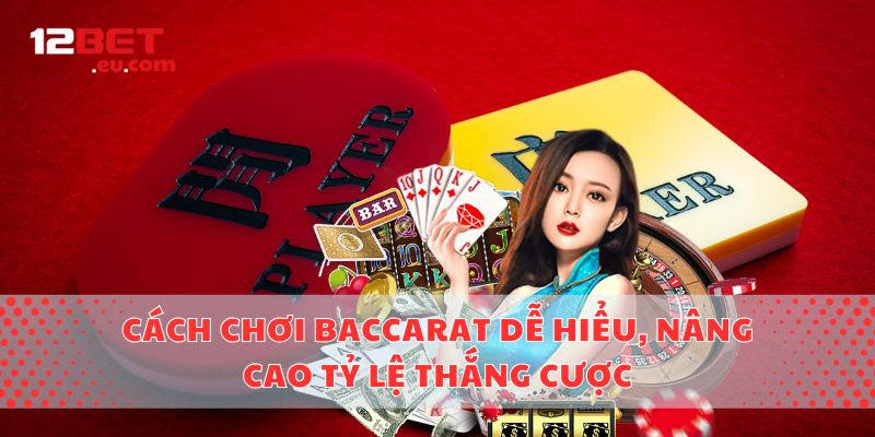 Cách Chơi Baccarat Dễ Hiểu, Nâng Cao Tỷ Lệ Thắng Cược