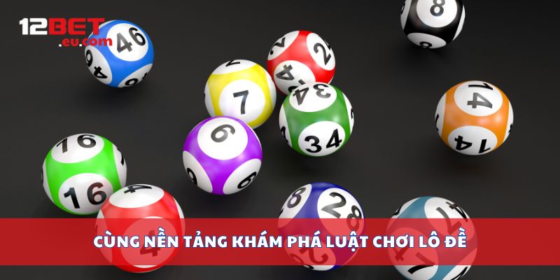 Cùng nền tảng khám phá luật chơi Lô đề