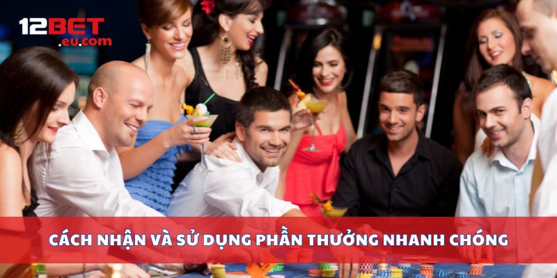 Cách nhận và sử dụng phần thưởng nhanh chóng
