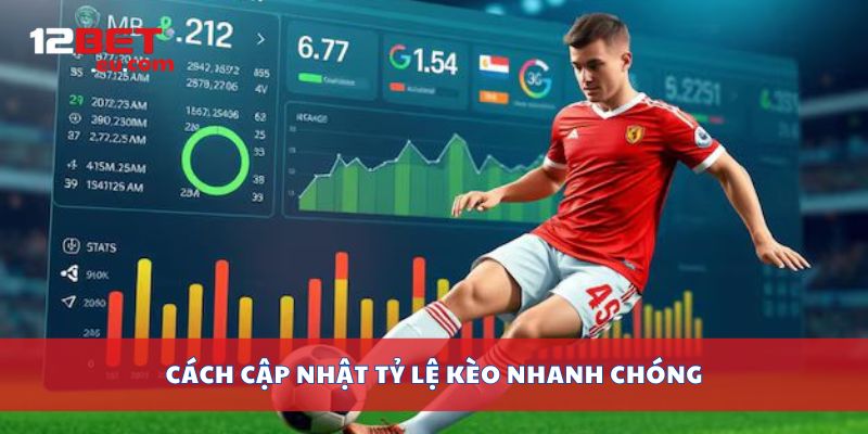 Cách cập nhật tỷ lệ kèo nhanh chóng